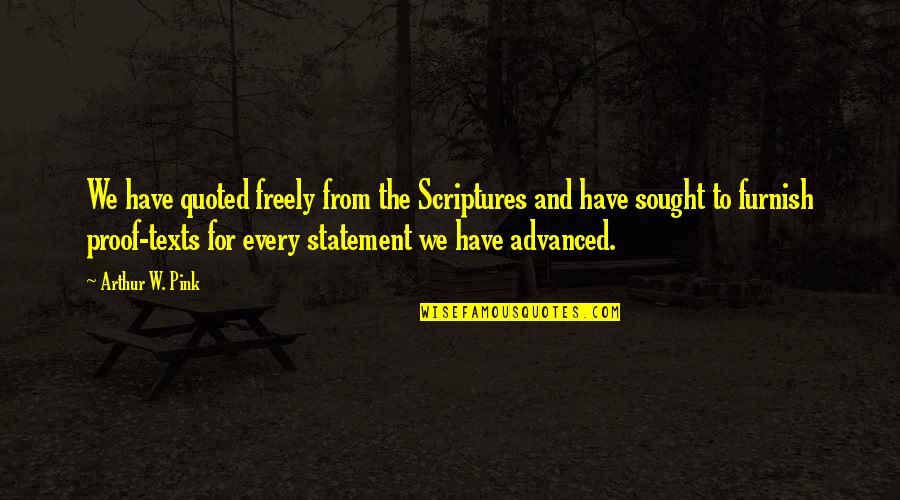 Quoted Quotes By Arthur W. Pink: We have quoted freely from the Scriptures and Quoted Quotes By Arthur W. Pink: We have quoted freely from the Scriptures and