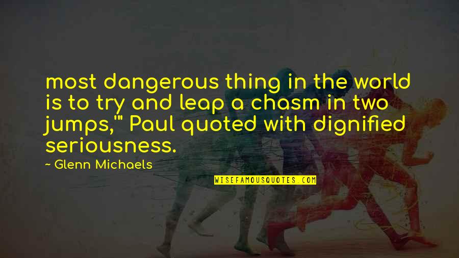 Quoted Quotes By Glenn Michaels: most dangerous thing in the world is to