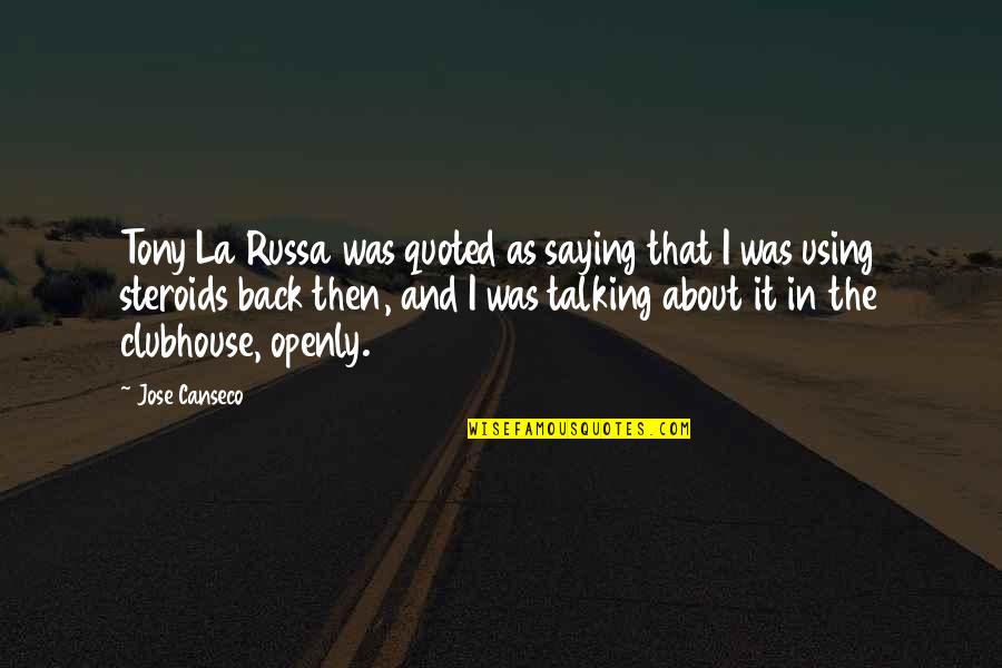 Quoted Quotes By Jose Canseco: Tony La Russa was quoted as saying that