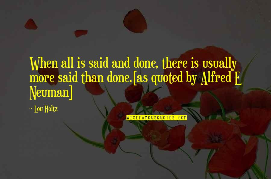Quoted Quotes By Lou Holtz: When all is said and done, there is Quoted Quotes By Lou Holtz: When all is said and done, there is