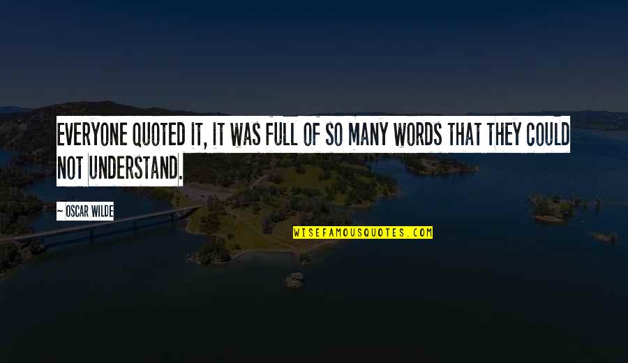 Quoted Quotes By Oscar Wilde: Everyone quoted it, it was full of so
