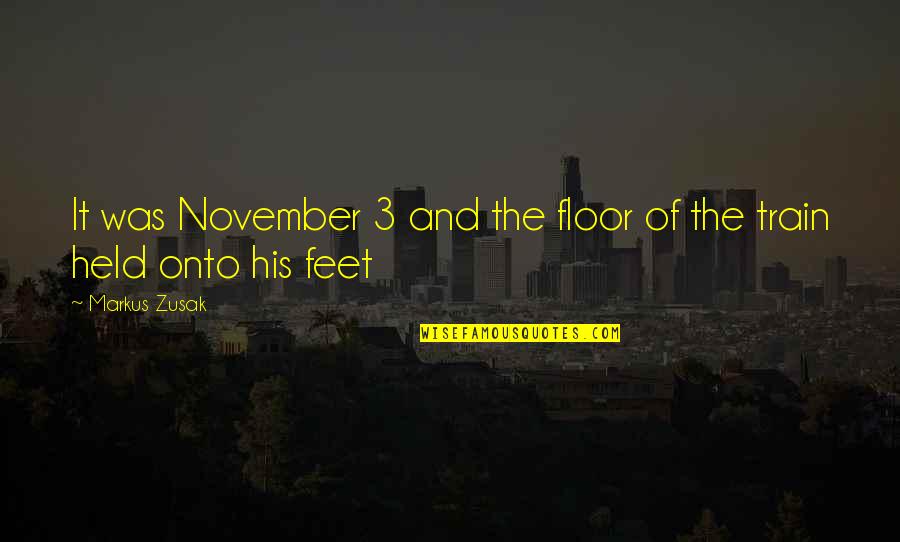 Quotees Quotes By Markus Zusak: It was November 3 and the floor of