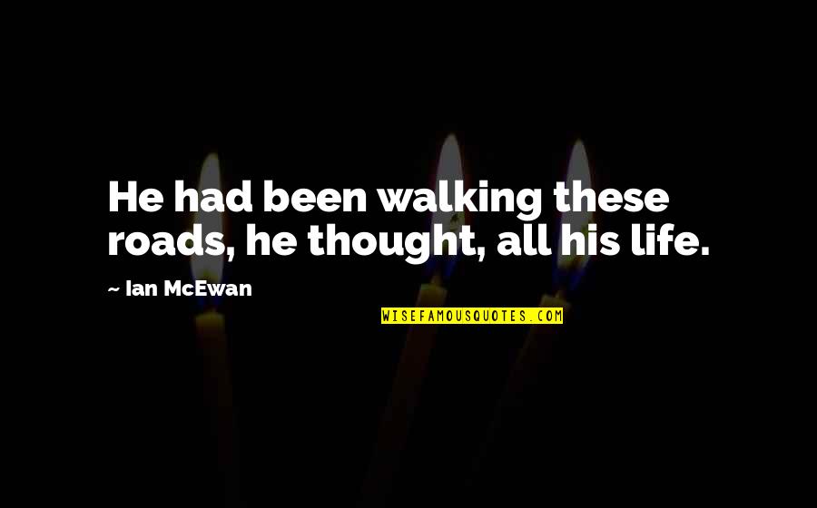 Quoteoftheday Quotes By Ian McEwan: He had been walking these roads, he thought,