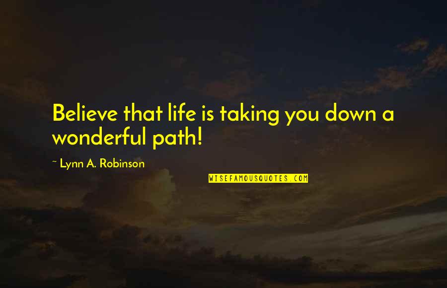 Quoteoftheday Quotes By Lynn A. Robinson: Believe that life is taking you down a