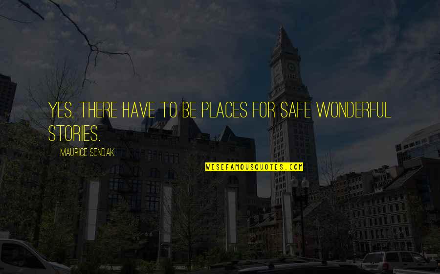 Quoteoftheday Quotes By Maurice Sendak: Yes, there have to be places for safe