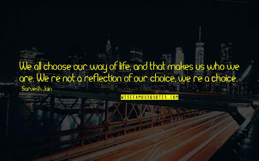 Quoteoftheday Quotes By Sarvesh Jain: We all choose our way of life, and
