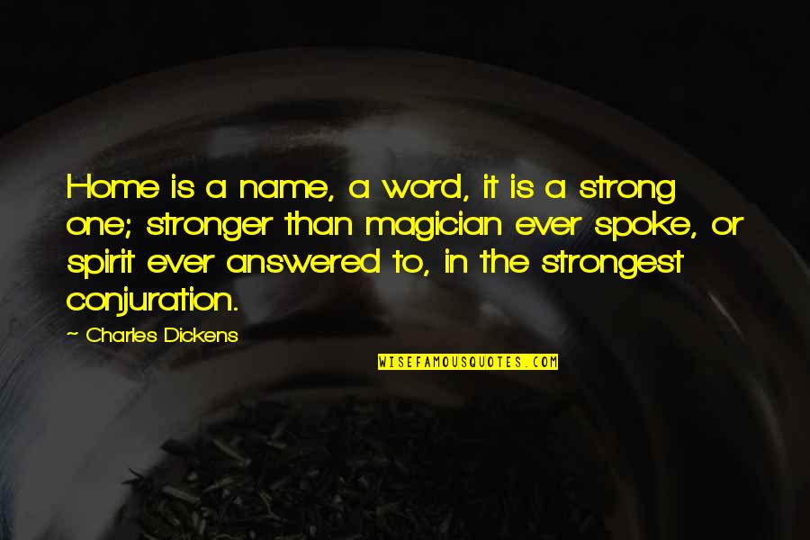 Quotes 1000 Words Quotes By Charles Dickens: Home is a name, a word, it is