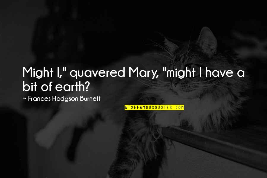 Quotes 127 Hours Book Quotes By Frances Hodgson Burnett: Might I," quavered Mary, "might I have a Quotes 127 Hours Book Quotes By Frances Hodgson Burnett: Might I," quavered Mary, "might I have a