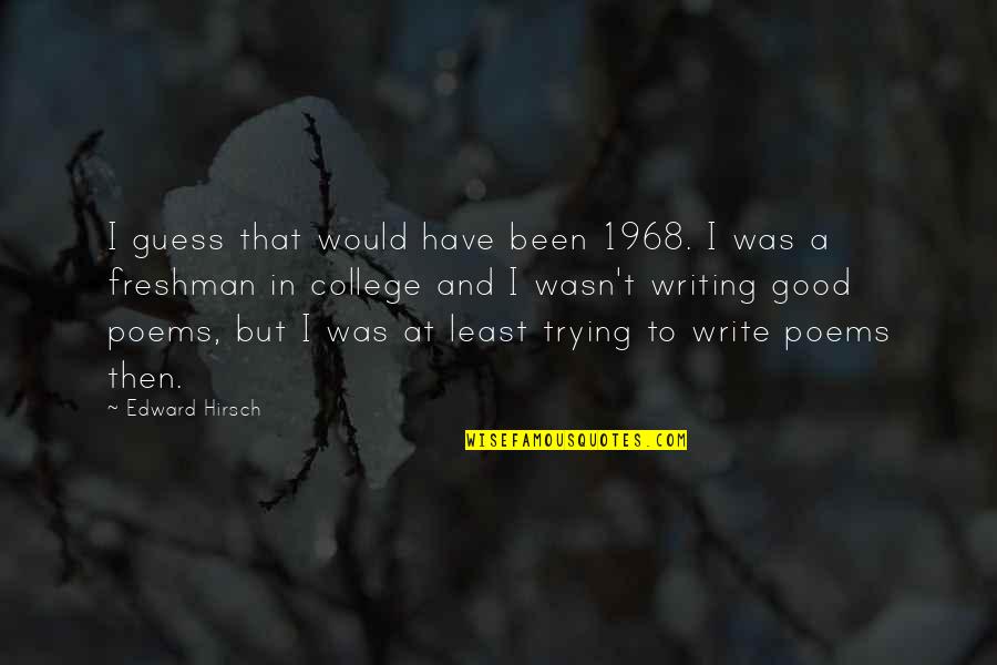Quotes 127 Hours Quotes By Edward Hirsch: I guess that would have been 1968. I Quotes 127 Hours Quotes By Edward Hirsch: I guess that would have been 1968. I