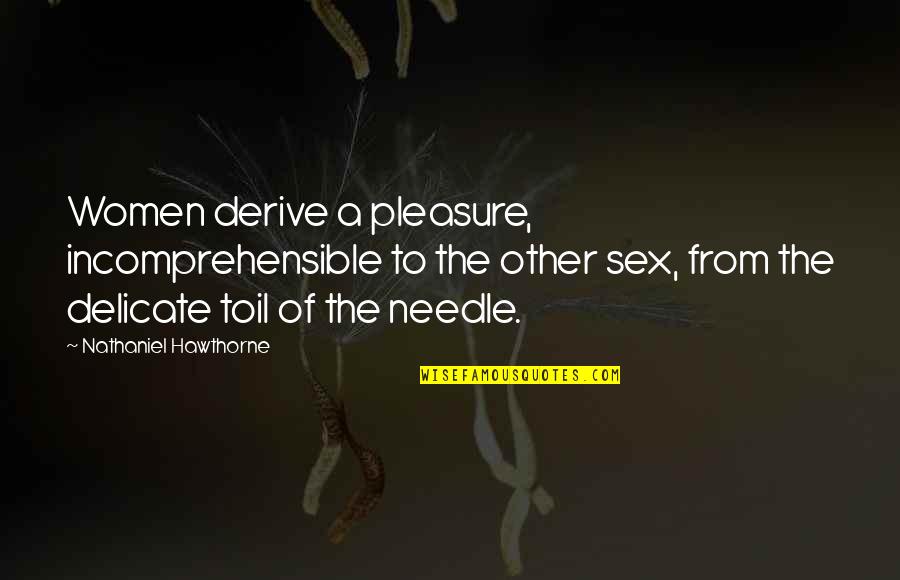 Quotes 180 Degrees South Movie Quotes By Nathaniel Hawthorne: Women derive a pleasure, incomprehensible to the other