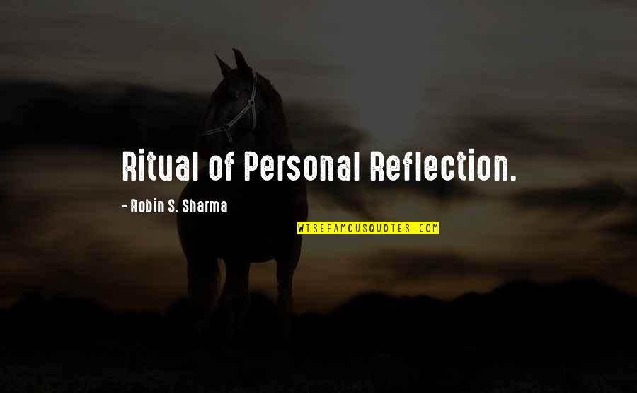 Quotes 187 Quotes By Robin S. Sharma: Ritual of Personal Reflection.