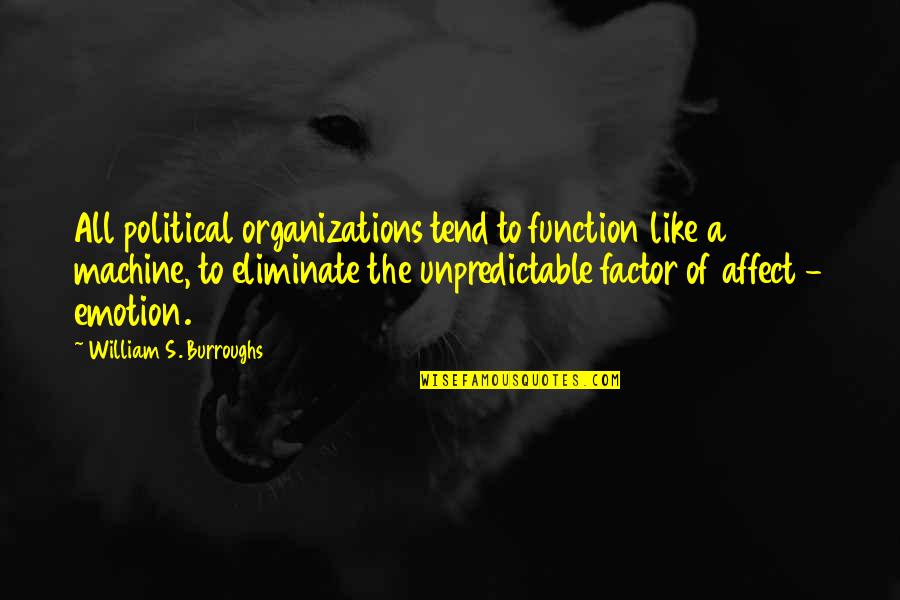 Quotes 2006 Quotes By William S. Burroughs: All political organizations tend to function like a