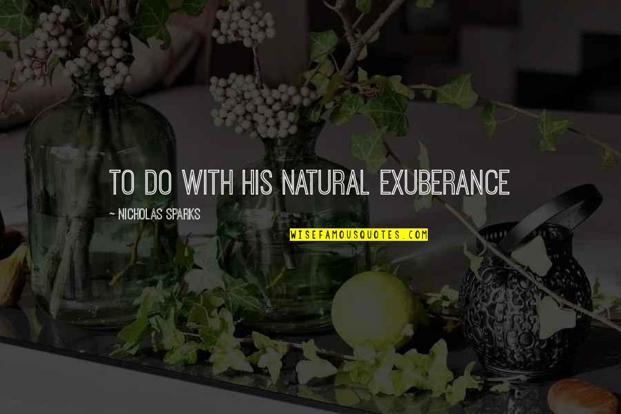 Quotes 310 Yuma Quotes By Nicholas Sparks: to do with his natural exuberance