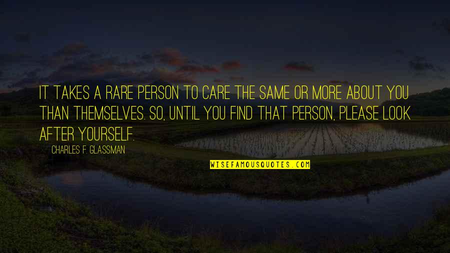 Quotes A Both Self Care Quotes By Charles F. Glassman: It takes a rare person to care the Quotes A Both Self Care Quotes By Charles F. Glassman: It takes a rare person to care the