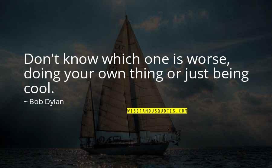 Quotes Abelard Quotes By Bob Dylan: Don't know which one is worse, doing your