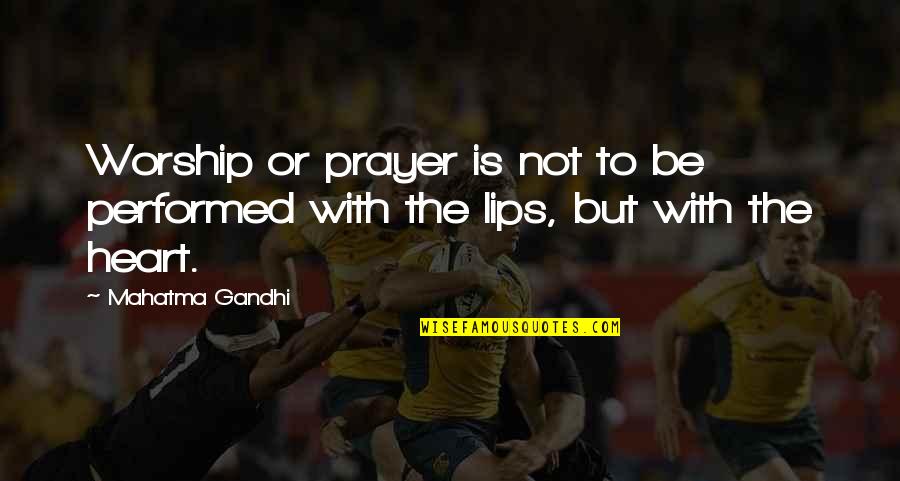 Quotes About Being Happy Quotes By Mahatma Gandhi: Worship or prayer is not to be performed
