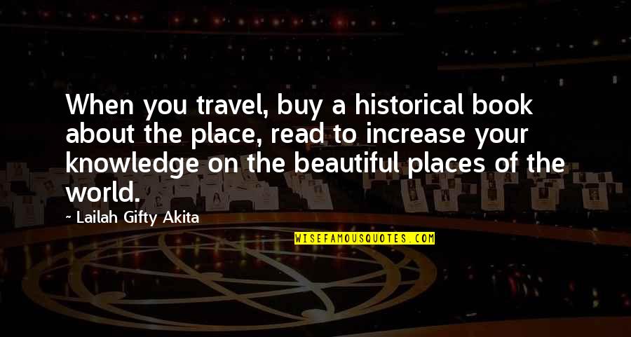 Quotes About Book Quotes By Lailah Gifty Akita: When you travel, buy a historical book about