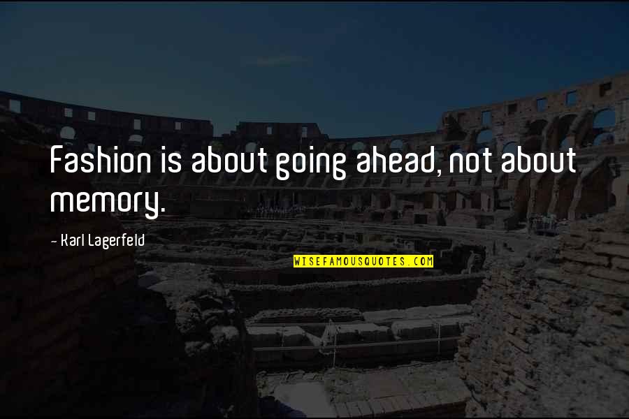 Quotes About Change Quotes By Karl Lagerfeld: Fashion is about going ahead, not about memory. Quotes About Change Quotes By Karl Lagerfeld: Fashion is about going ahead, not about memory.