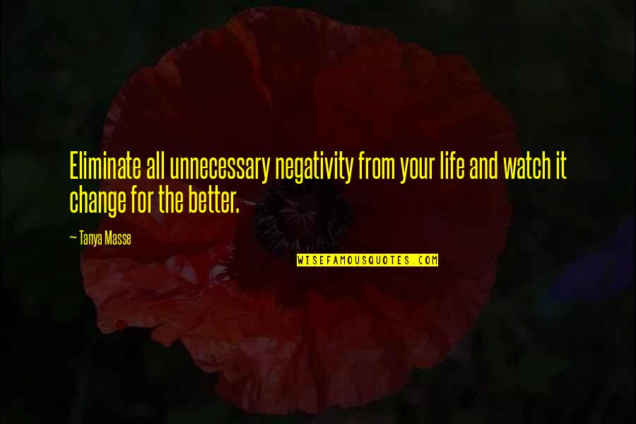 Quotes About Change Quotes By Tanya Masse: Eliminate all unnecessary negativity from your life and