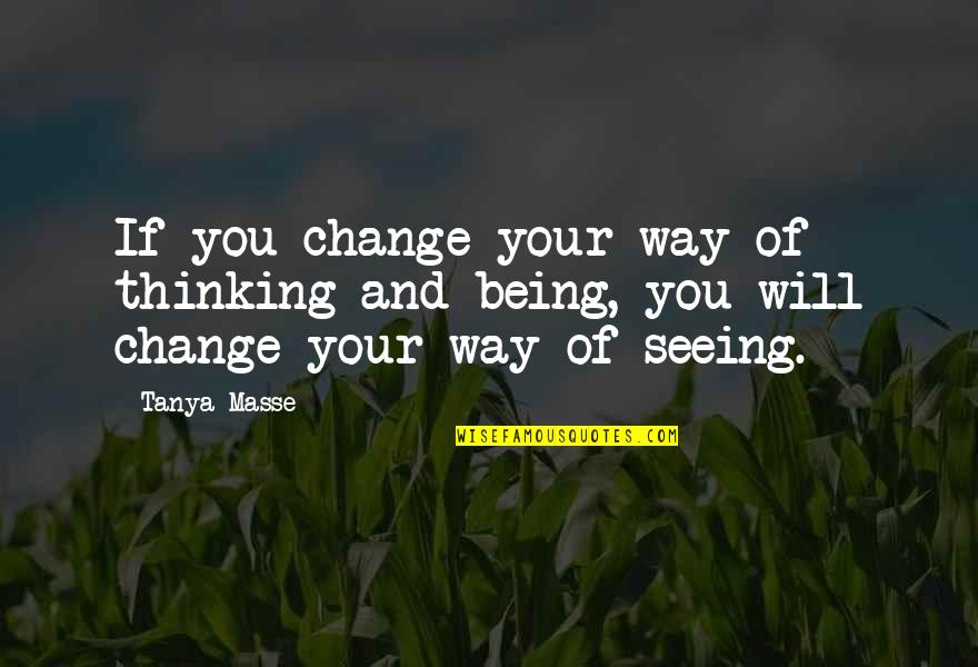 Quotes About Change Quotes By Tanya Masse: If you change your way of thinking and