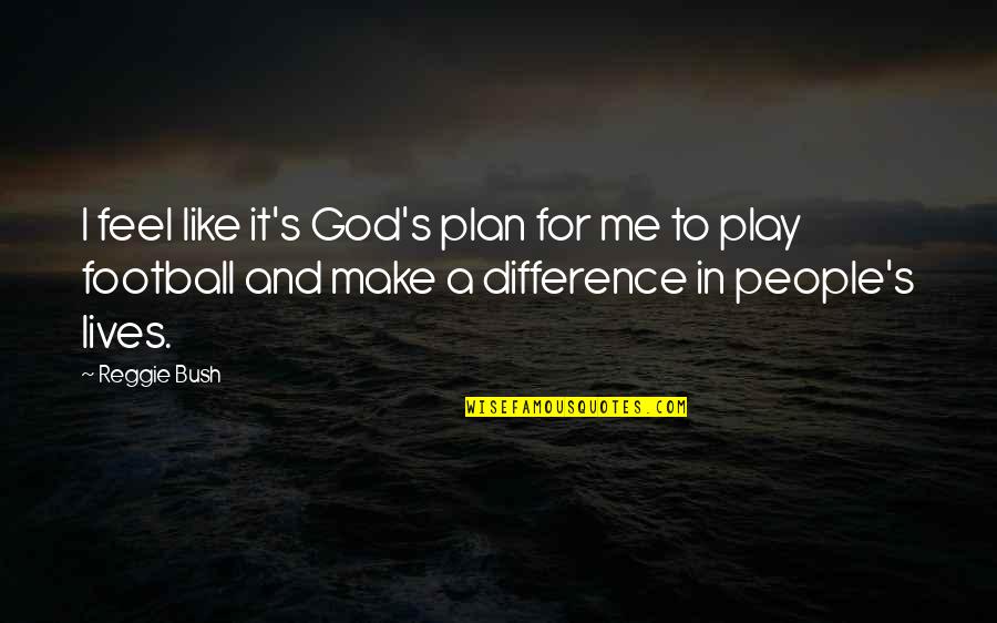 Quotes About Choices Quotes By Reggie Bush: I feel like it's God's plan for me Quotes About Choices Quotes By Reggie Bush: I feel like it's God's plan for me