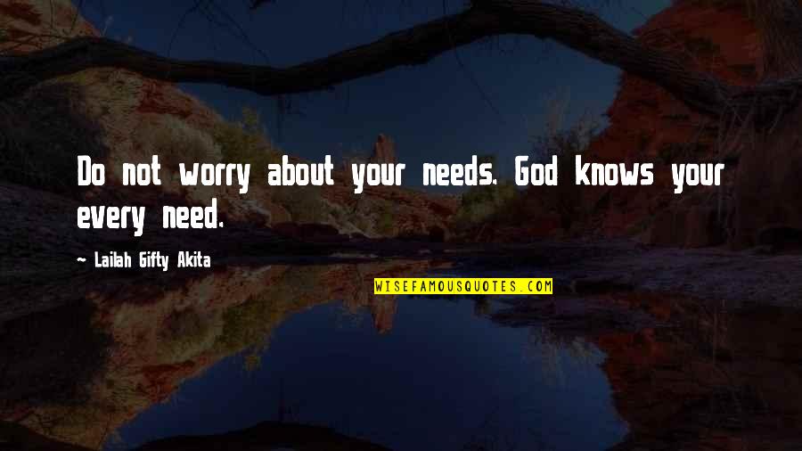 Quotes About Faith Quotes By Lailah Gifty Akita: Do not worry about your needs. God knows