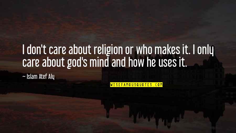 Quotes About God Quotes By Islam Atef Aly: I don't care about religion or who makes