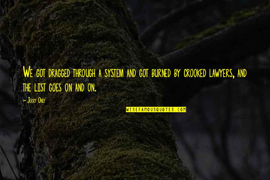 Quotes About Keeping A Secret Quotes By Jerry Only: We got dragged through a system and got Quotes About Keeping A Secret Quotes By Jerry Only: We got dragged through a system and got
