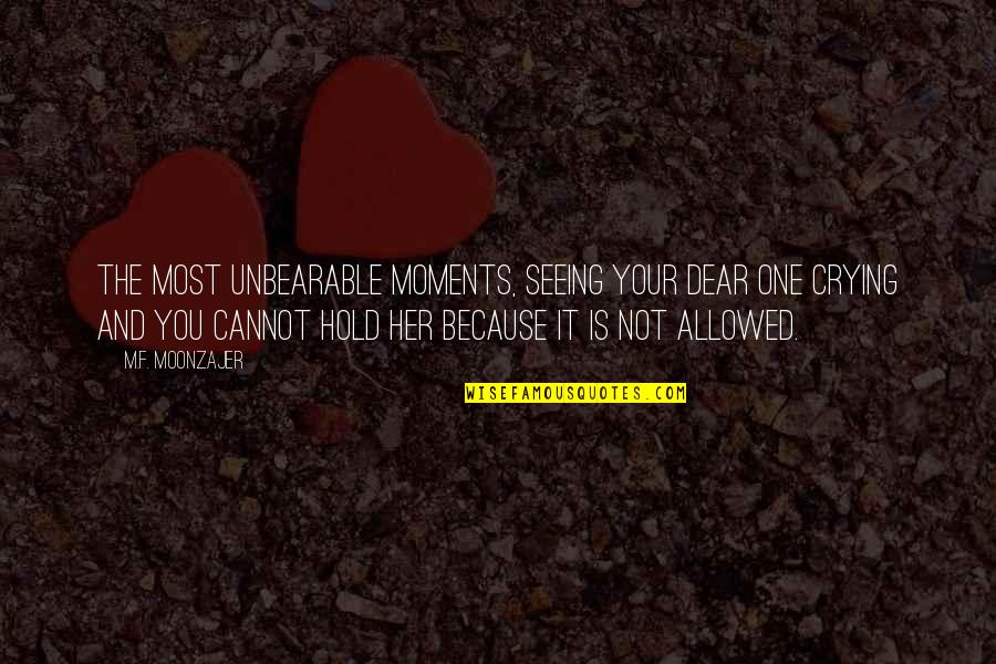 Quotes About Keeping A Secret Quotes By M.F. Moonzajer: The most unbearable moments, seeing your dear one Quotes About Keeping A Secret Quotes By M.F. Moonzajer: The most unbearable moments, seeing your dear one