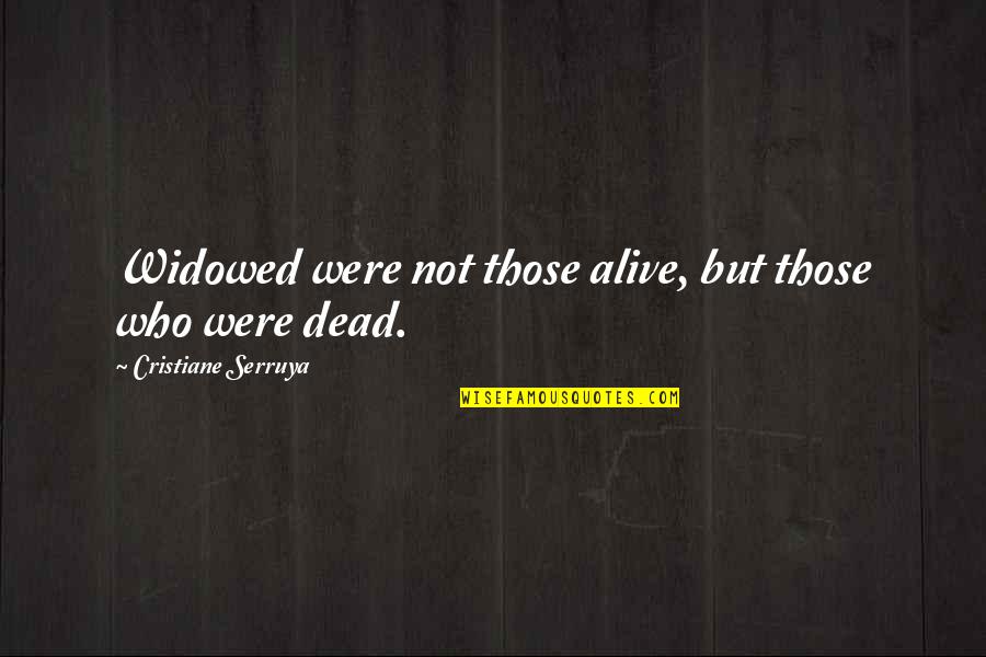 Quotes About Kissing Quotes By Cristiane Serruya: Widowed were not those alive, but those who Quotes About Kissing Quotes By Cristiane Serruya: Widowed were not those alive, but those who