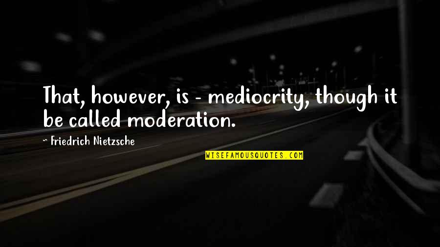 Quotes About Kissing Quotes By Friedrich Nietzsche: That, however, is - mediocrity, though it be Quotes About Kissing Quotes By Friedrich Nietzsche: That, however, is - mediocrity, though it be