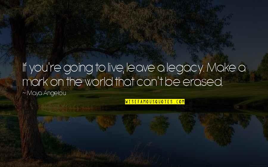 Quotes About Living Life To The Fullest Short Quotes By Maya Angelou: If you're going to live, leave a legacy. Quotes About Living Life To The Fullest Short Quotes By Maya Angelou: If you're going to live, leave a legacy.