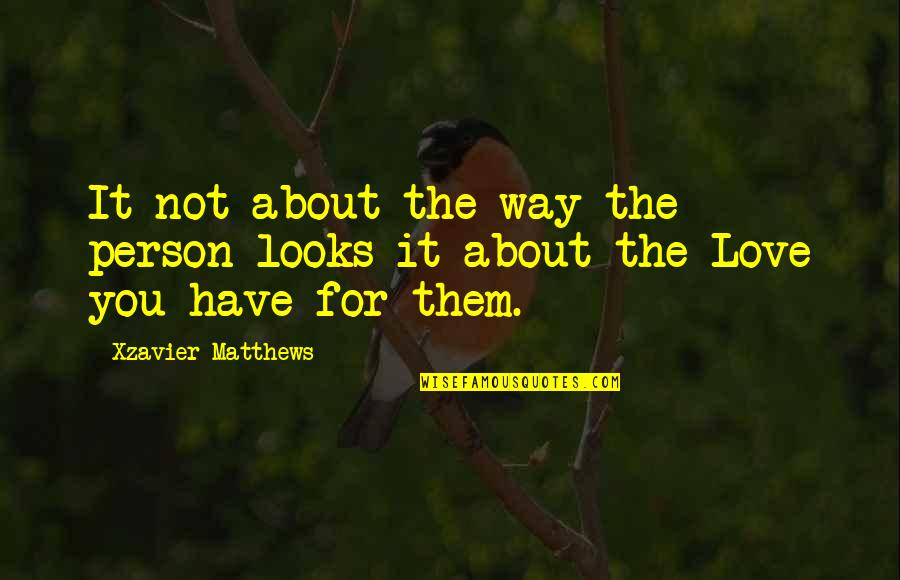 Quotes About Love Quotes By Xzavier Matthews: It not about the way the person looks