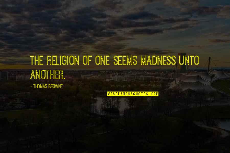 Quotes About Lucifer Quotes By Thomas Browne: The religion of one seems madness unto another. Quotes About Lucifer Quotes By Thomas Browne: The religion of one seems madness unto another.