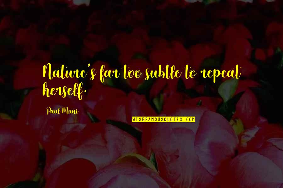 Quotes About Miracles Quotes By Paul Muni: Nature's far too subtle to repeat herself. Quotes About Miracles Quotes By Paul Muni: Nature's far too subtle to repeat herself.