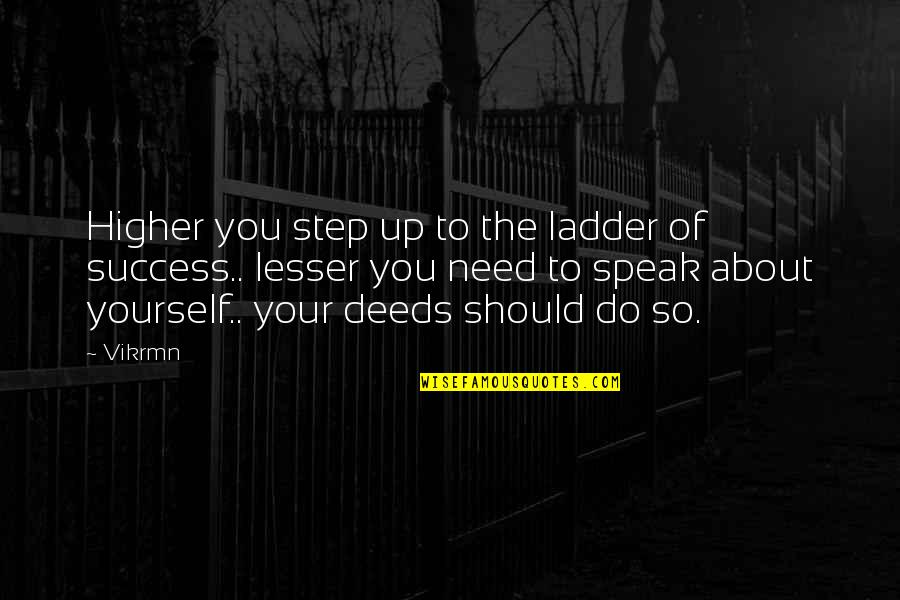 Quotes About Motivational Quotes By Vikrmn: Higher you step up to the ladder of