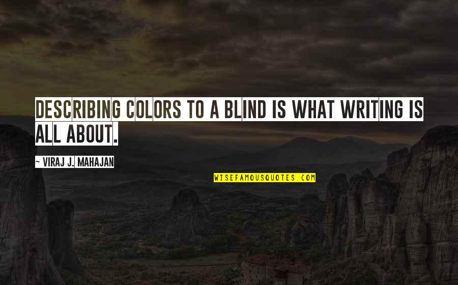 Quotes About Motivational Quotes By Viraj J. Mahajan: Describing colors to a blind is what writing