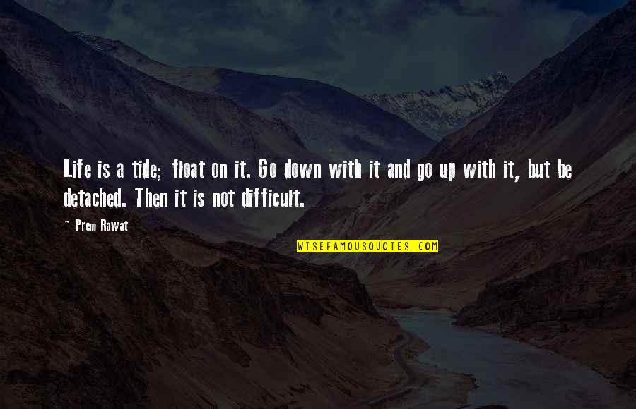 Quotes About Perspective Quotes By Prem Rawat: Life is a tide; float on it. Go Quotes About Perspective Quotes By Prem Rawat: Life is a tide; float on it. Go