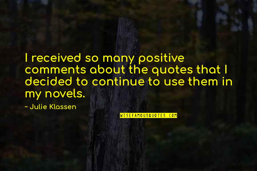 Quotes About Positive Quotes By Julie Klassen: I received so many positive comments about the
