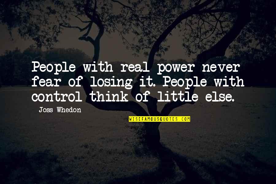Quotes About Power Quotes By Joss Whedon: People with real power never fear of losing