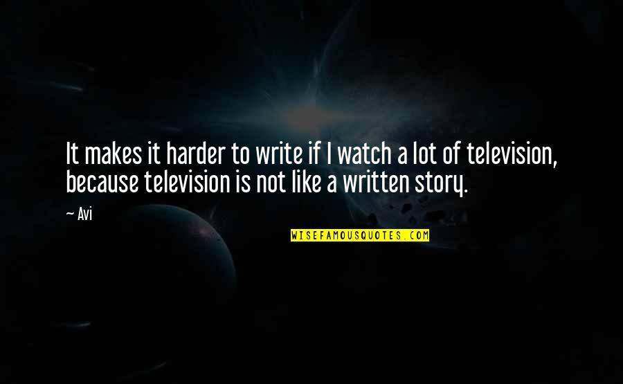 Quotes About Radio Quotes By Avi: It makes it harder to write if I