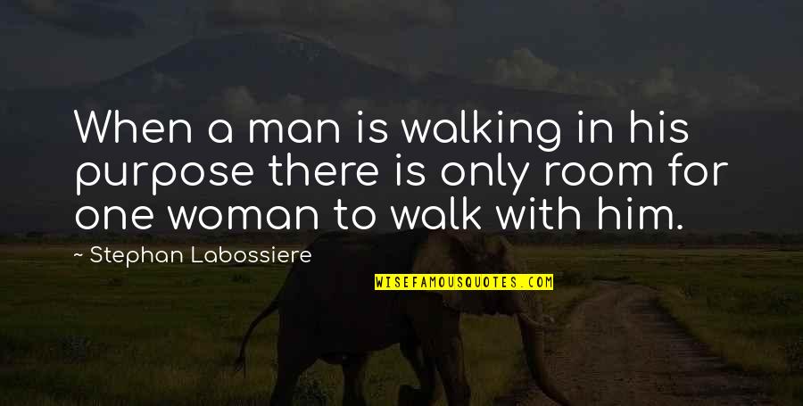 Quotes About Relationships Quotes By Stephan Labossiere: When a man is walking in his purpose