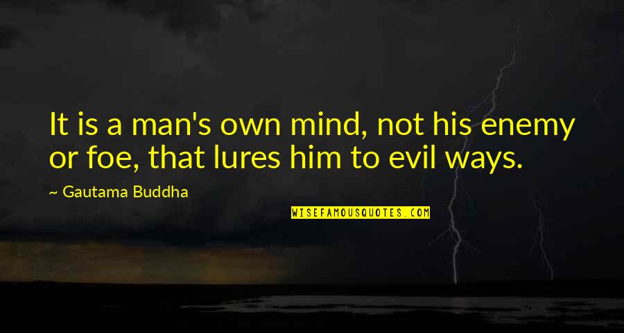 Quotes About Sad Quotes By Gautama Buddha: It is a man's own mind, not his