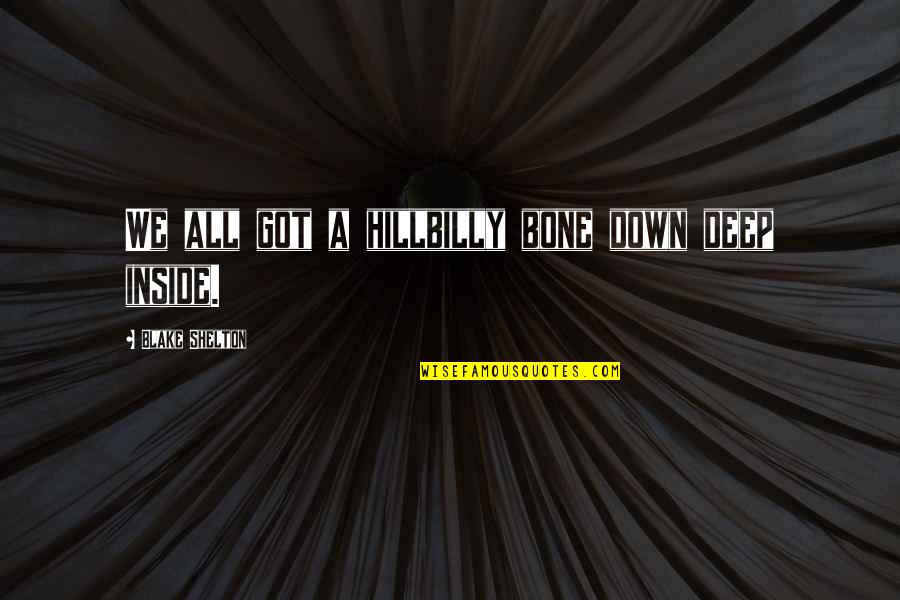 Quotes About Secrets Quotes By Blake Shelton: We all got a hillbilly bone down deep