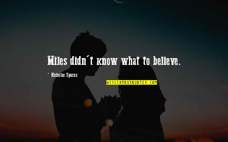 Quotes About Self Worth Quotes By Nicholas Sparks: Miles didn't know what to believe.