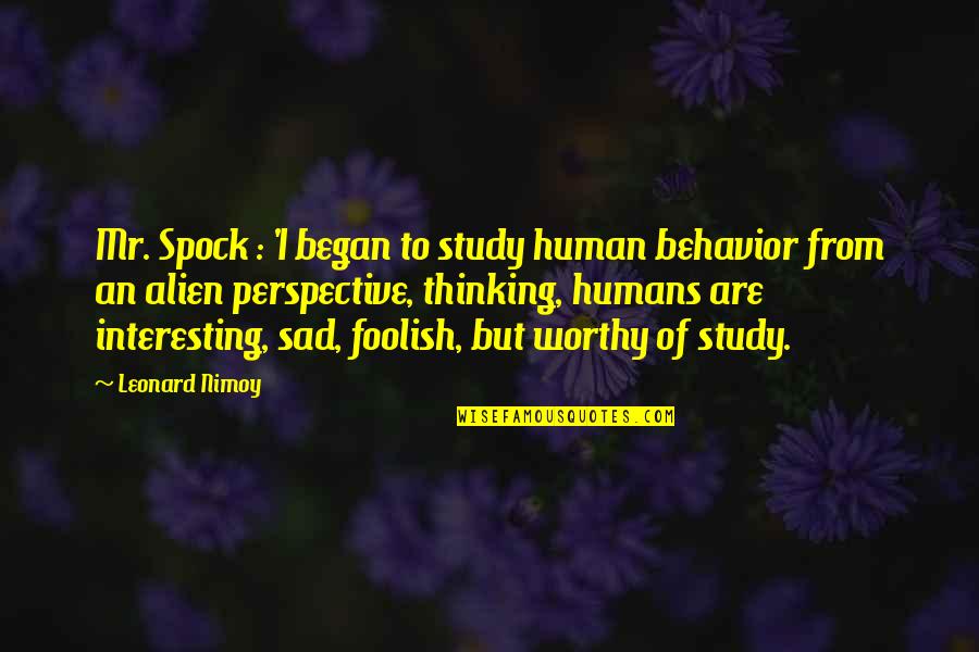 Quotes About The Poor Quotes By Leonard Nimoy: Mr. Spock : 'I began to study human Quotes About The Poor Quotes By Leonard Nimoy: Mr. Spock : 'I began to study human