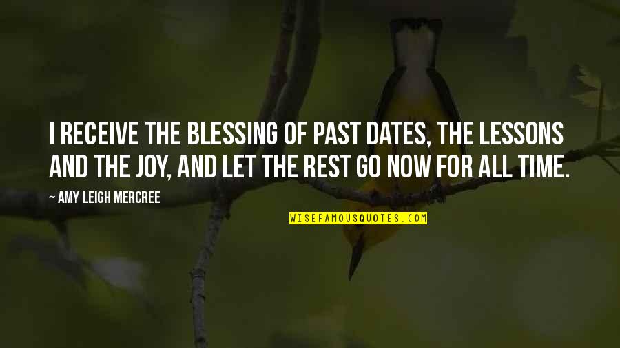 Quotes About Time Quotes By Amy Leigh Mercree: I receive the blessing of past dates, the Quotes About Time Quotes By Amy Leigh Mercree: I receive the blessing of past dates, the