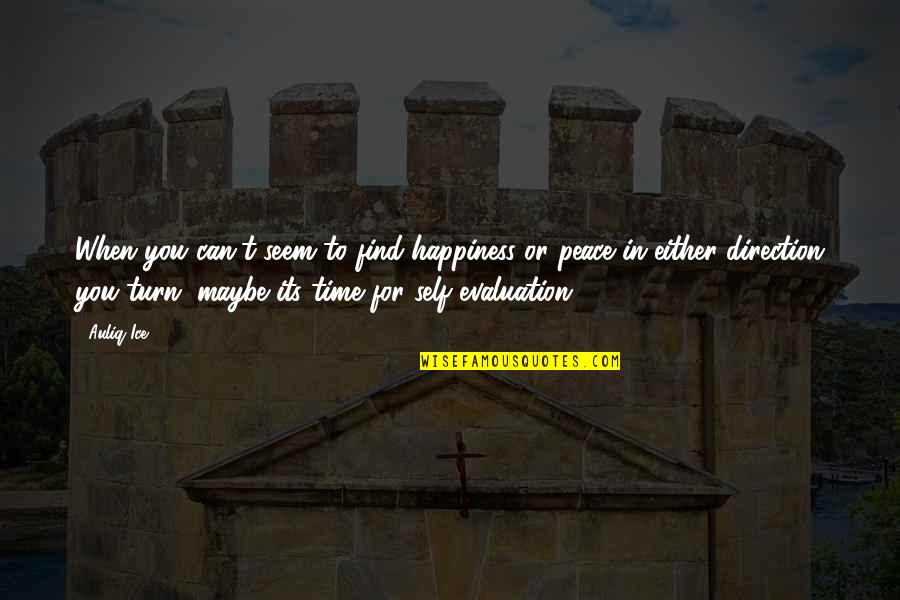 Quotes About Time Quotes By Auliq Ice: When you can't seem to find happiness or Quotes About Time Quotes By Auliq Ice: When you can't seem to find happiness or