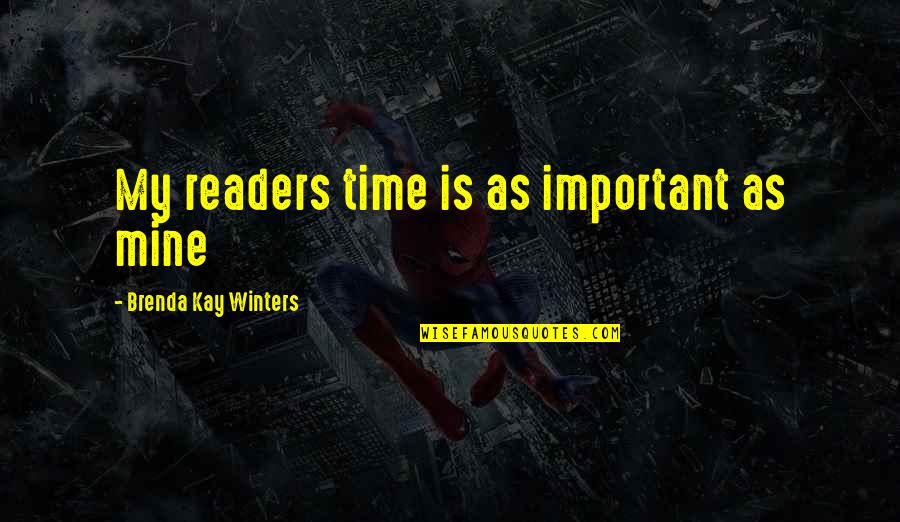 Quotes About Time Quotes By Brenda Kay Winters: My readers time is as important as mine Quotes About Time Quotes By Brenda Kay Winters: My readers time is as important as mine