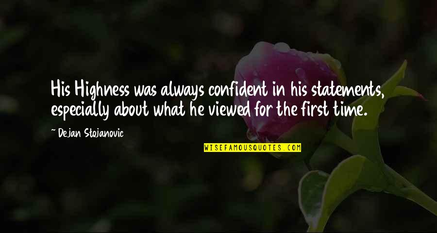 Quotes About Time Quotes By Dejan Stojanovic: His Highness was always confident in his statements, Quotes About Time Quotes By Dejan Stojanovic: His Highness was always confident in his statements,